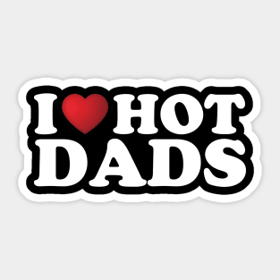 I Love Hot Dads Sticker